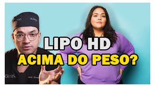 POSSO FAZER LIPO HD ACIMA DO PESO [upl. by Ydnac]