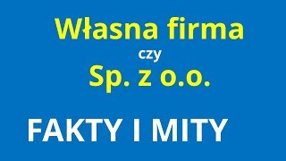 Spółka z oo czy własna działalność Co lepsze Fakty i mity [upl. by Maiga]