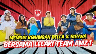 MEMORI KENANGAN BELLA amp BIEYWA BERSAMA LELAKI TEAM AMZ   PATUT ADA ATAU TIDAK [upl. by Edra]