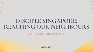 Disciple Singapore Reaching our Neighbours by Rev Dr Chua Chung Kai 1045am 14 July 2024 [upl. by Candide]