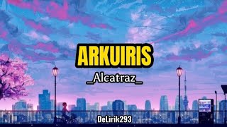 ALCATRAZ  ARKUIRIS official music lirik [upl. by Prestige]