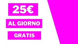 NON INVESTIRE SOLDI Guadagna 25 Euro al Giorno Così COMPLETAMENTE GRATIS [upl. by Eastlake]