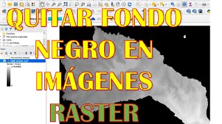 Quitar Fondo Negro en Imágenes Ráster  QGIS [upl. by Assilla82]