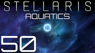 Stellaris  Aquatics  Episode 50 [upl. by Ahsat393]