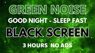 Sleep Fast With Green Noise Sound To Good Night  Black Screen  No ADS [upl. by Robbie]