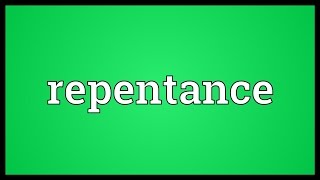 Repentance Meaning [upl. by Ihn935]