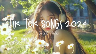 Tiktok songs 2024 🍨 Trending tiktok songs  Morning Chill Mix 🍃 English songs chill music mix [upl. by Losyram]