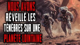 Nous avons Réveillé les ténèbres dune Planète lointaine Creepypasta France [upl. by Vigen582]