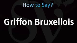 How to Pronounce Griffon Bruxellois Dog [upl. by Irahc]