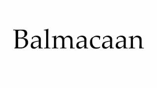 How to Pronounce Balmacaan [upl. by Weisbrodt]