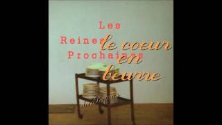 Les Reines Prochaines  Le coeur en beurre doublegras FULL ALBUM [upl. by Cai]