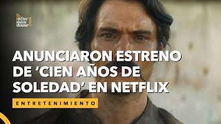 Este fue la fecha elegida para estrenar ‘Cien Años de Soledad’ la serie de Netflix [upl. by Leund169]