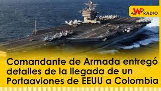 Comandante de Armada entregó detalles de la llegada de un Portaaviones de EEUU a Colombia [upl. by Ezequiel]