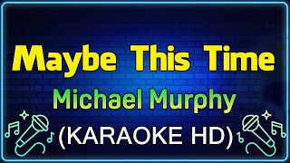 Maybe This Time  Michael Murphy KARAOKE HD [upl. by Pals741]