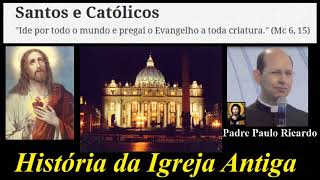 História da Igreja Católica  História da Igreja Antiga  Padre Paulo Ricardo [upl. by Lashoh]