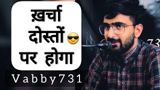 Kharcha Doston Par Hoga  Vabby 731  New Attitude Shayeri 2022 [upl. by Eirac806]