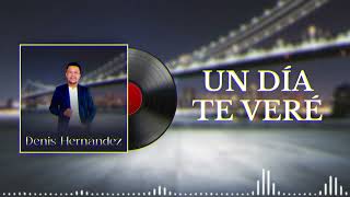 Denis Hernandez  Un Día Te Veré Audio Oficial [upl. by Scotney635]