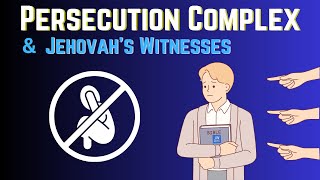 Persecution Complex amp Jehovahs Witnesses [upl. by Atnahs]