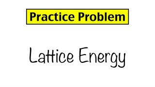 Practice Problem Lattice Energy and Ionic Bond Strength [upl. by Pasadis]