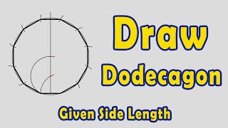 How to Draw a Dodecagon given Side Length [upl. by Pierrepont752]