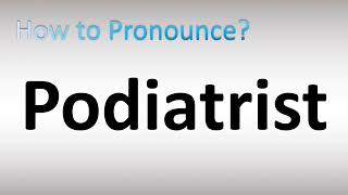 How to Pronounce Podiatrist [upl. by Ahasuerus501]