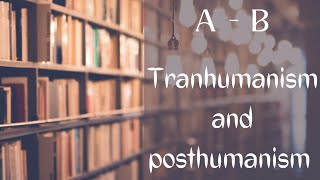 Transhumanism and Posthumanism guide AB [upl. by Brena878]