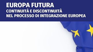 Europa futura Continuità e discontinuità nel processo di integrazione europea [upl. by Smaj]