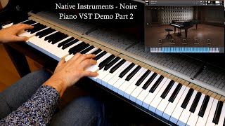 Native Instruments  NOIRE  Piano VST Demo  Part 2 [upl. by Hairom]