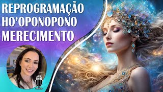 ✨ Hooponopono com Afirmações Quânticas para o Merecimento  Reiki a Distância com Solfeggio 528Hz✨ [upl. by Aneehsor134]