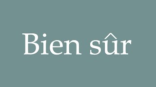 How to pronounce Bien sûr correctly in French [upl. by Ennayelsel673]