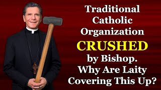 Traditional Catholic Organization CRUSHED by Bishop Why Are Laity Covering This Up [upl. by Vareck]