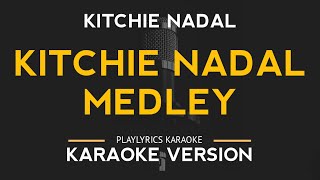 Kitchie Nadal Medley  Kitchie Nadal Karaoke Version [upl. by Aiclef]