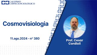 Cosmovisiologia  11ago2024  nº 380  Prof Cesar Cordioli [upl. by Adiarf]