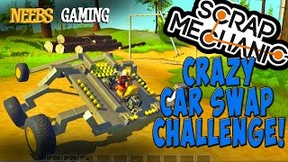 Scrap Mechanic  Crazy Car Swap Challenge [upl. by Assila488]