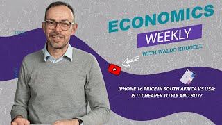 Economics Weekly with NWU expert Waldo Krugell  iPhone 16 Price in South Africa vs USA [upl. by Haerdna651]