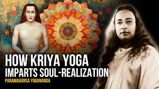 Paramahansa Yogananda How Kriya Yoga Imparts SoulRealization [upl. by Nalyd]