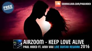 Airzoom  Keep Love Alive Paul Hided ft Andi Vax Live Guitar 2016 Rework Free Download [upl. by Tteragram287]