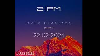 2PM  Over Himalaya teaser [upl. by Dihgirb648]