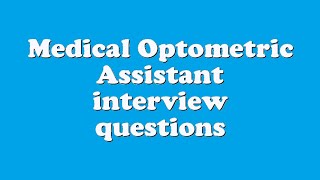 Medical Optometric Assistant interview questions [upl. by Hairabez]