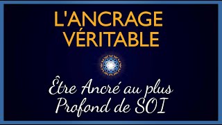 LAncrage Véritable  Divinement ancré au Coeur de Soi [upl. by Naomi]