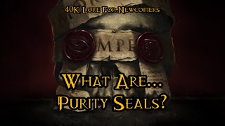 40K Lore For Newcomers  What Are Purity Seals  40K Theories [upl. by Akiemaj]