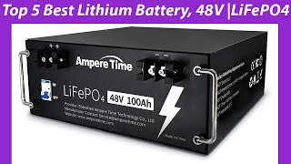 Top 5 Best Lithium Battery 48V  LiFePO4 battery  REVIEWS amp BUYING GUIDE [upl. by Aliuqehs591]