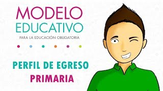 Rasgos del perfil de egreso Primaria  MODELO EDUCATIVO 2018 [upl. by Neersin]