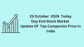 23 October 2024 Today Day End Stock Price Of Top Companies In India sharemarket stockexchange [upl. by Ahsotal]