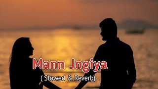 Mann Jogiya  Slowed and Reverb  Arijit Singh  Ishita Vishwakarma  Dhiraj Anique  Only one deep [upl. by Si]