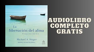 La Liberación del alma El viaje mas allá de ti  Audiolibro  📖 de Michael A Singer [upl. by Dall]