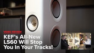 Review KEFs AllNew LS60 Will Stop You In Your Tracks [upl. by Tereb]