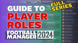 FM24 PLAYER ROLES Guide FULL SERIES  Football Manager 2024 Tactics Guide [upl. by Sill911]