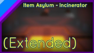 Item Asylum  Incinerator Extended [upl. by Enidanreb245]