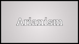 Arianism Meaning [upl. by Isa]